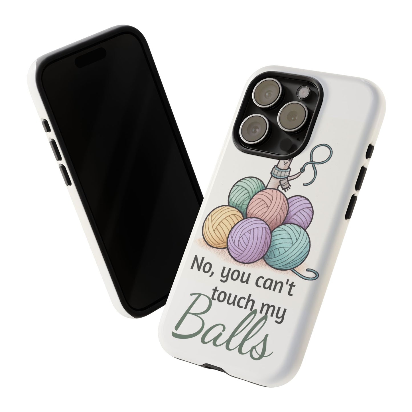 Phone Case — "No, you can't touch my Balls" Yarn Knitting Humor