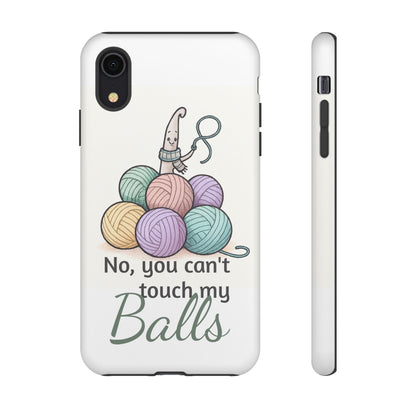 Phone Case — "No, you can't touch my Balls" Yarn Knitting Humor