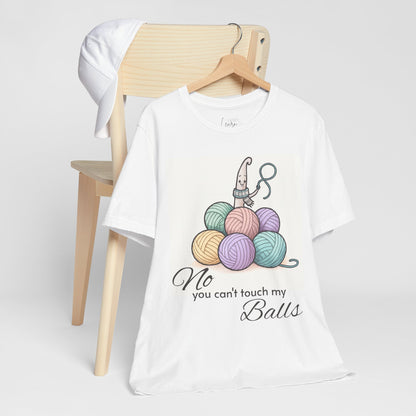 Knitting Tee — "No, You Can't Touch My Balls" Yarn Lover Graphic T-Shirt