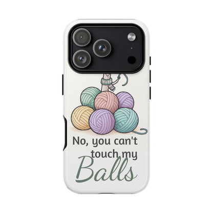 Phone Case — "No, you can't touch my Balls" Yarn Knitting Humor