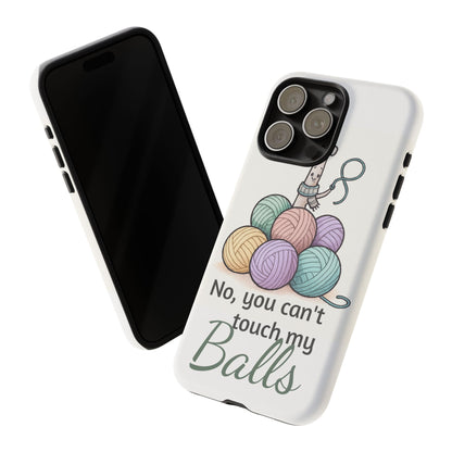 Phone Case — "No, you can't touch my Balls" Yarn Knitting Humor