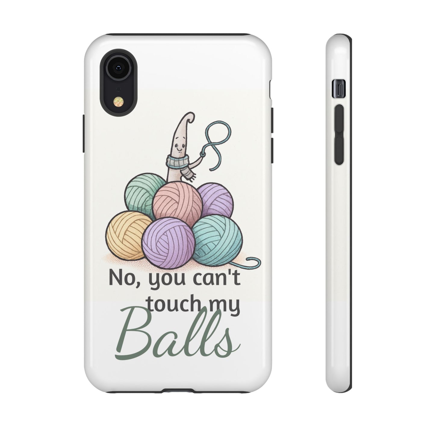Phone Case — "No, you can't touch my Balls" Yarn Knitting Humor