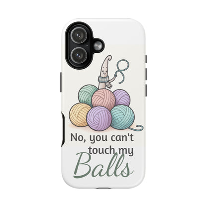 Phone Case — "No, you can't touch my Balls" Yarn Knitting Humor
