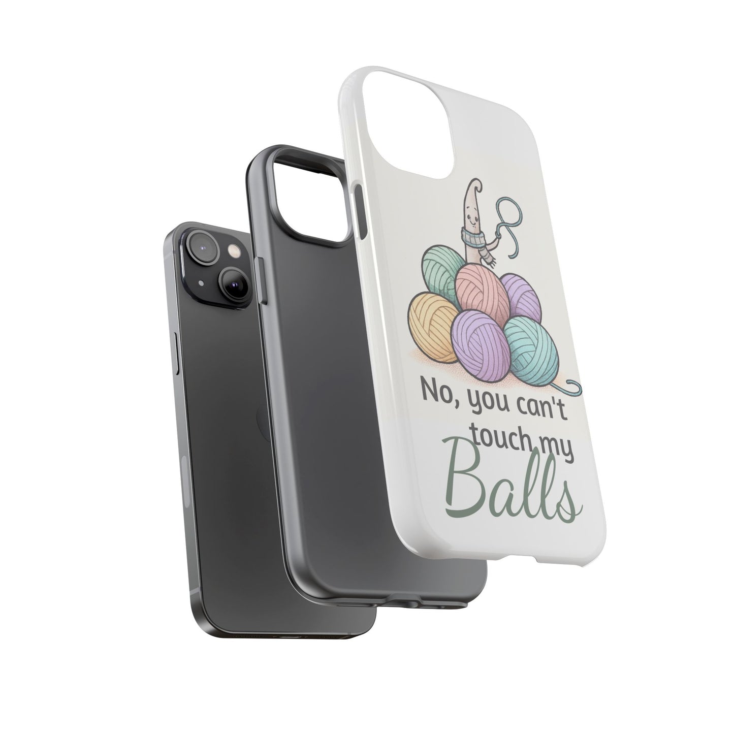 Phone Case — "No, you can't touch my Balls" Yarn Knitting Humor