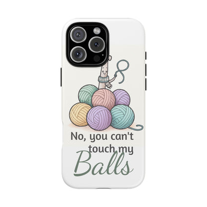 Phone Case — "No, you can't touch my Balls" Yarn Knitting Humor