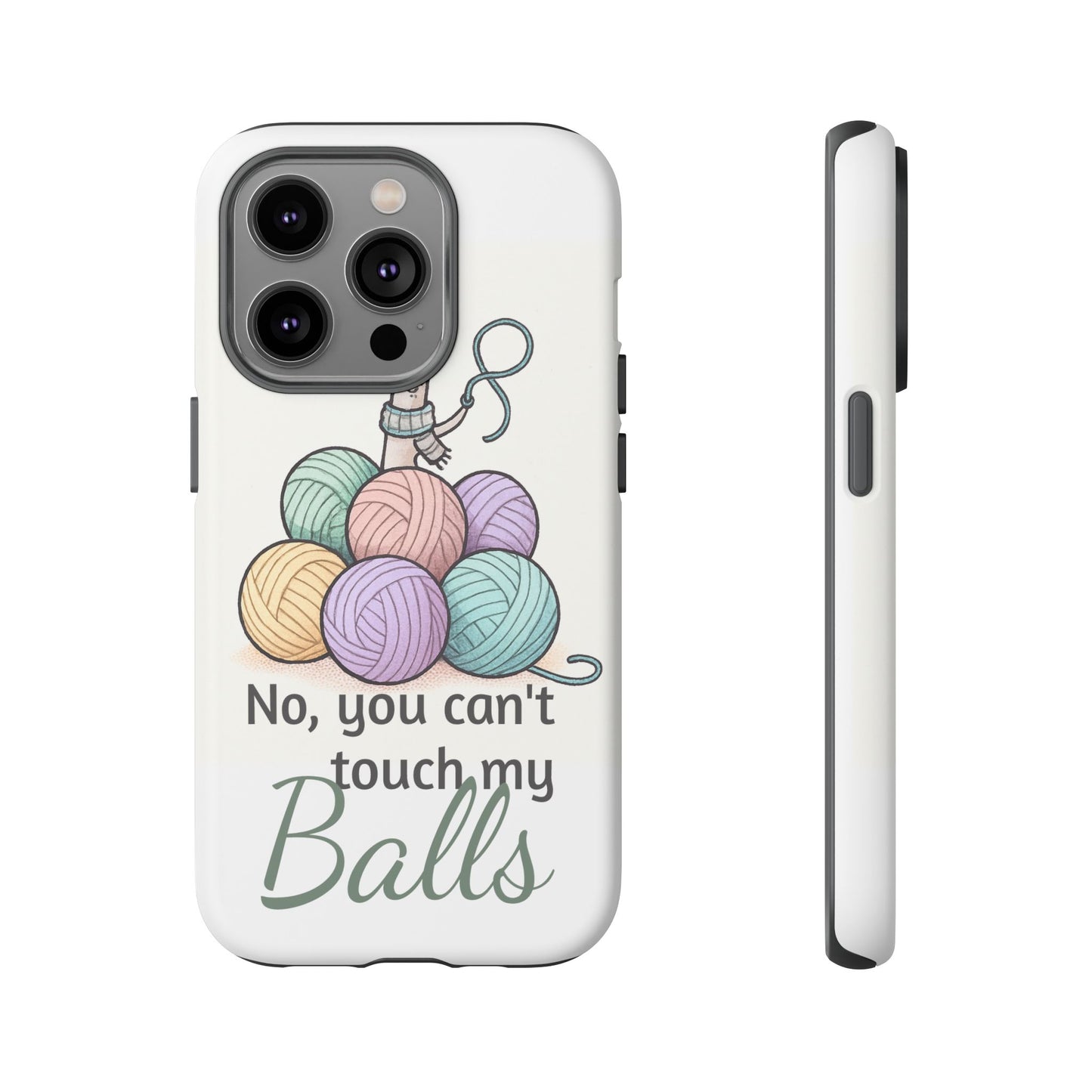 Phone Case — "No, you can't touch my Balls" Yarn Knitting Humor