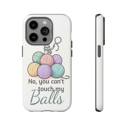Phone Case — "No, you can't touch my Balls" Yarn Knitting Humor