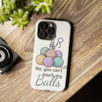Phone Case — "No, you can't touch my Balls" Yarn Knitting Humor