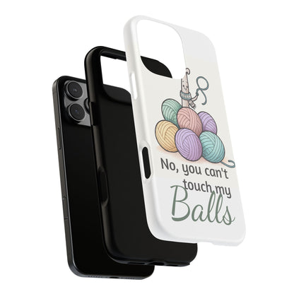 Phone Case — "No, you can't touch my Balls" Yarn Knitting Humor