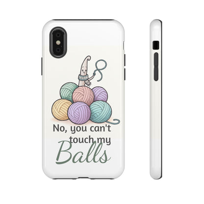 Phone Case — "No, you can't touch my Balls" Yarn Knitting Humor