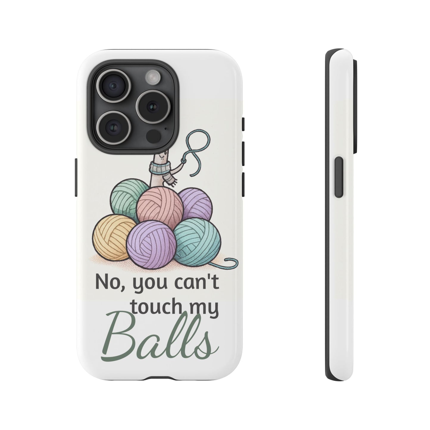 Phone Case — "No, you can't touch my Balls" Yarn Knitting Humor