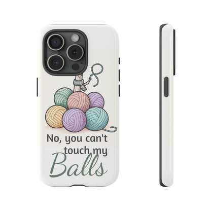 Phone Case — "No, you can't touch my Balls" Yarn Knitting Humor
