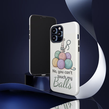 Phone Case — "No, you can't touch my Balls" Yarn Knitting Humor