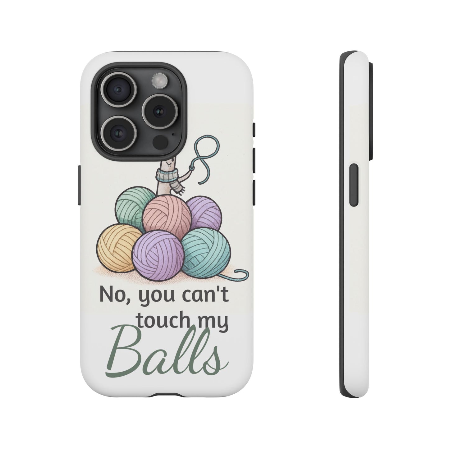 Phone Case — "No, you can't touch my Balls" Yarn Knitting Humor