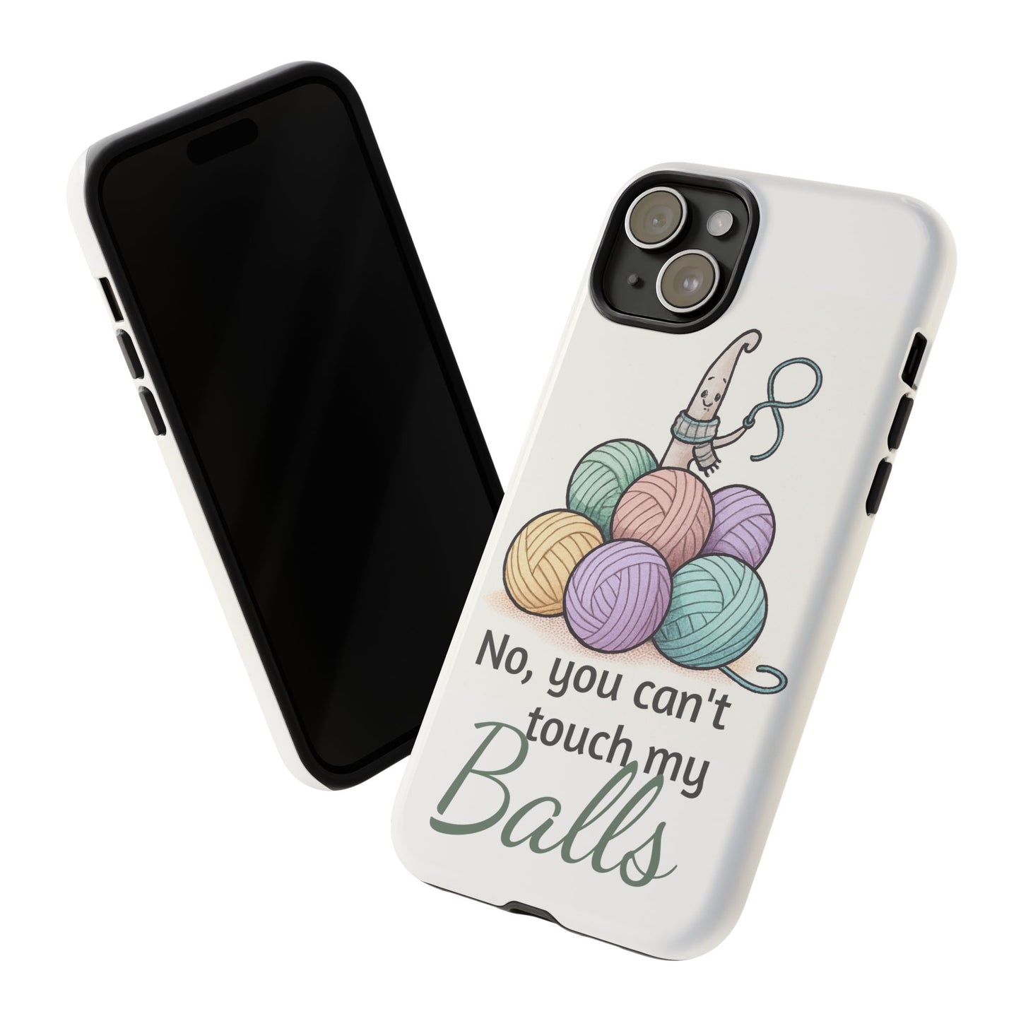 Phone Case — "No, you can't touch my Balls" Yarn Knitting Humor