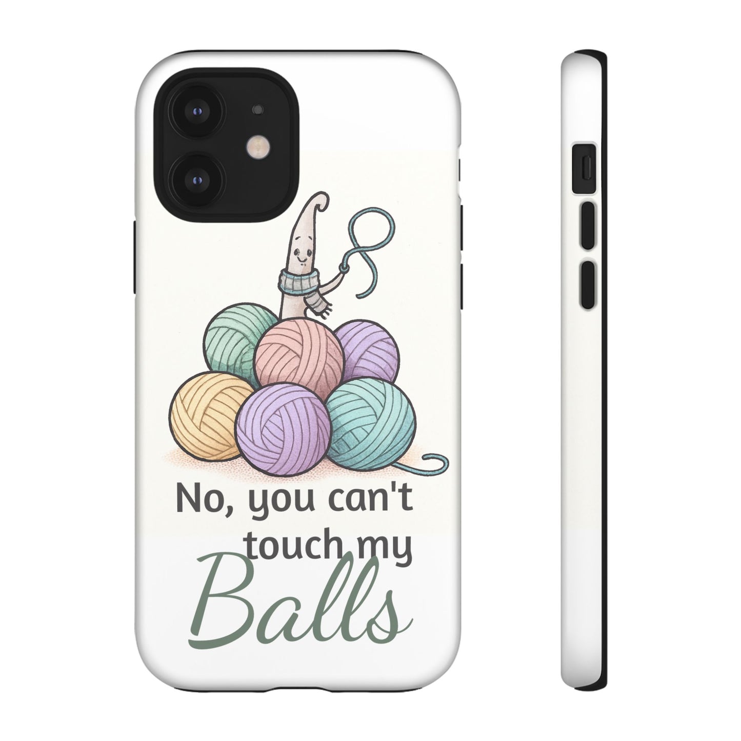 Phone Case — "No, you can't touch my Balls" Yarn Knitting Humor