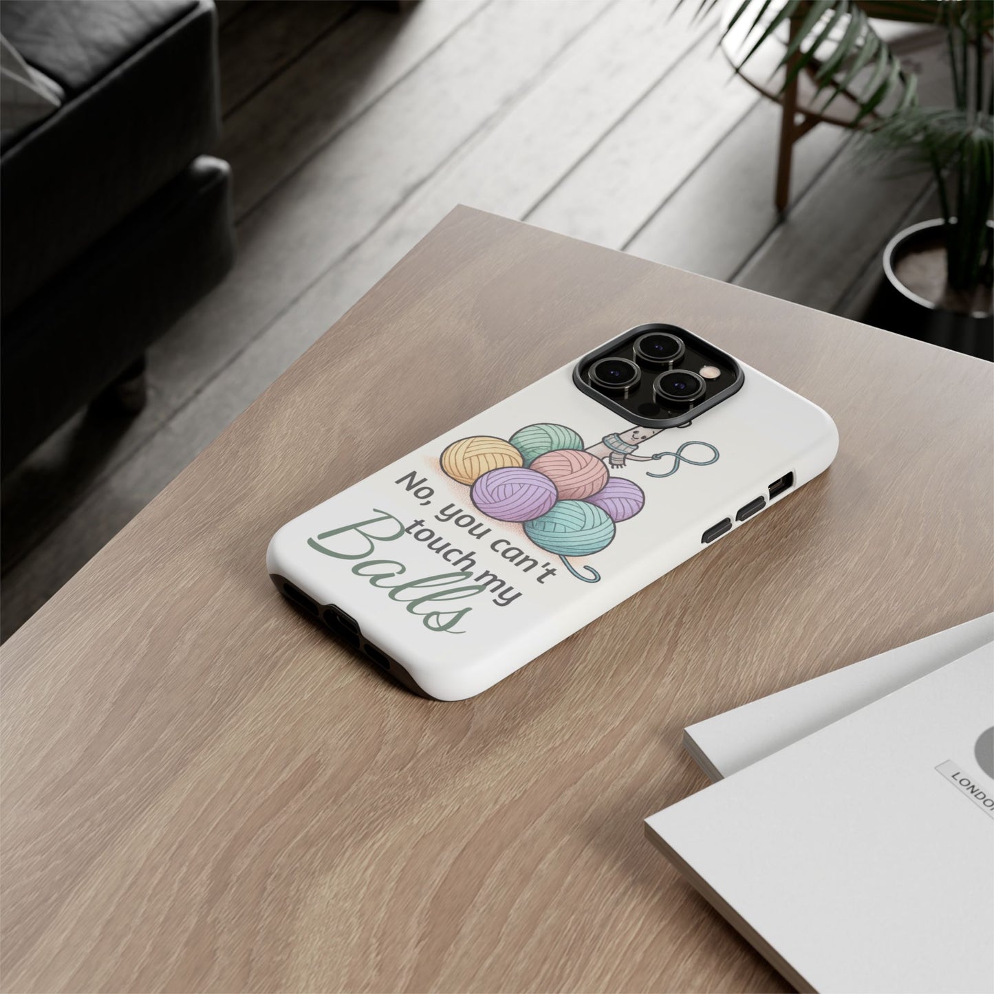 Phone Case — "No, you can't touch my Balls" Yarn Knitting Humor