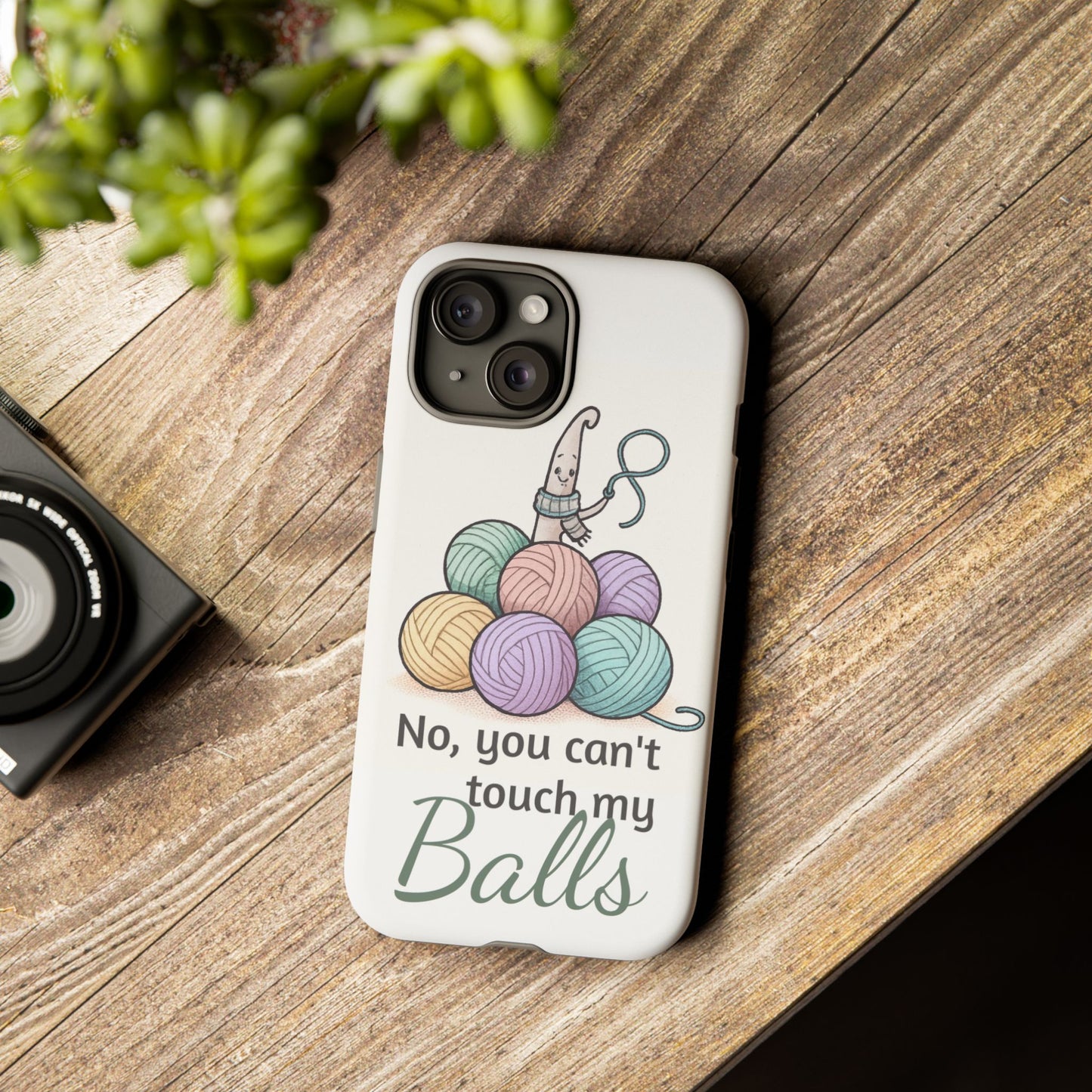 Phone Case — "No, you can't touch my Balls" Yarn Knitting Humor
