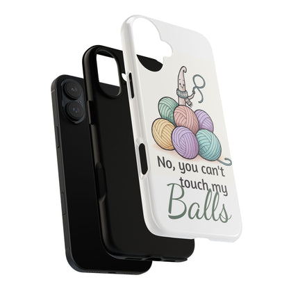 Phone Case — "No, you can't touch my Balls" Yarn Knitting Humor