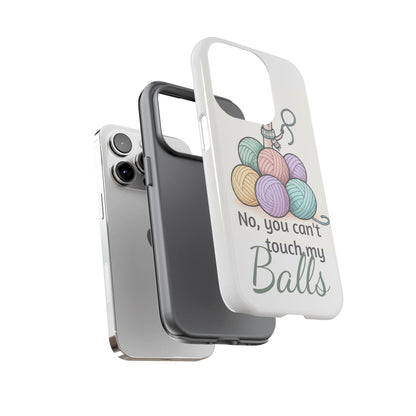 Phone Case — "No, you can't touch my Balls" Yarn Knitting Humor