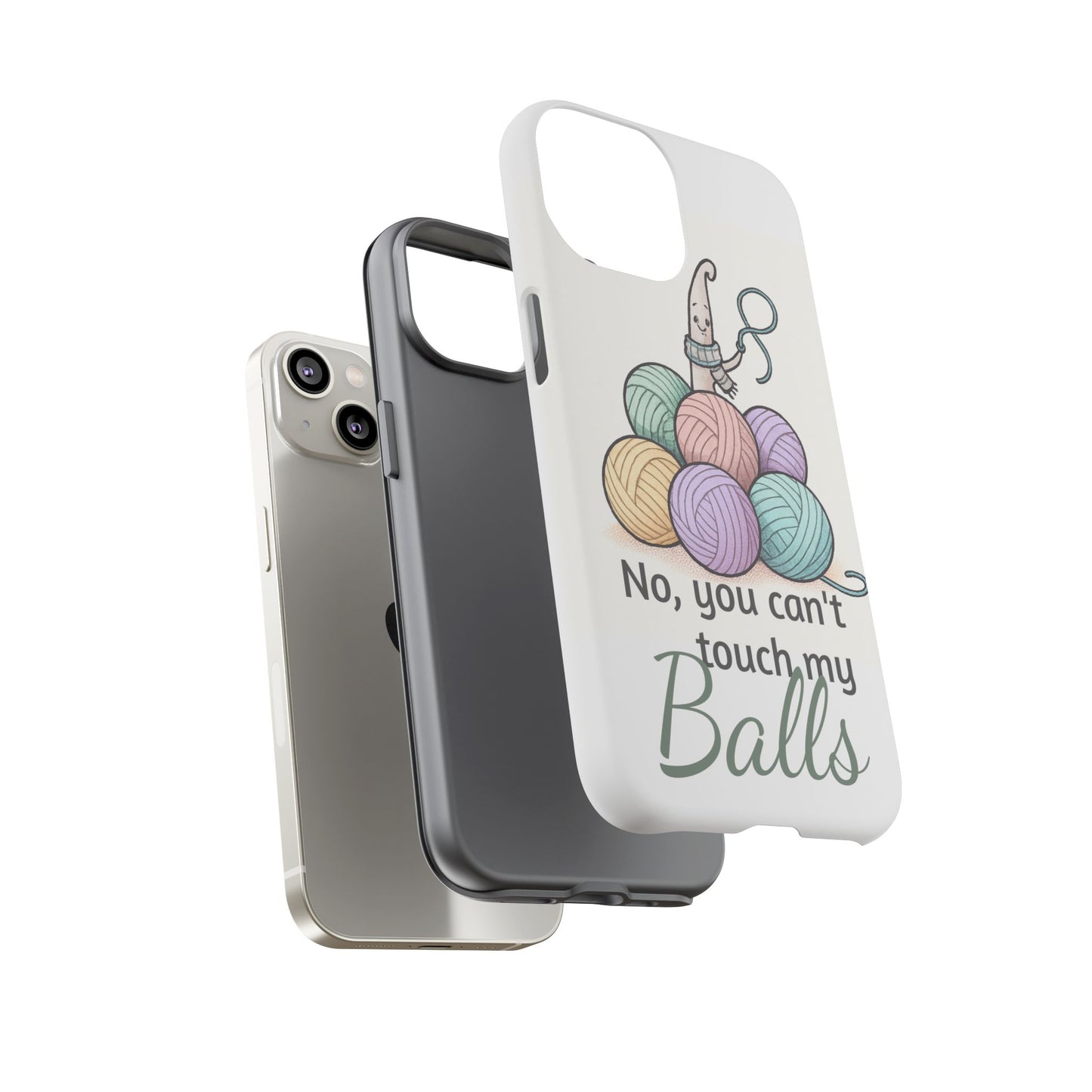 Phone Case — "No, you can't touch my Balls" Yarn Knitting Humor