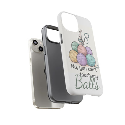 Phone Case — "No, you can't touch my Balls" Yarn Knitting Humor
