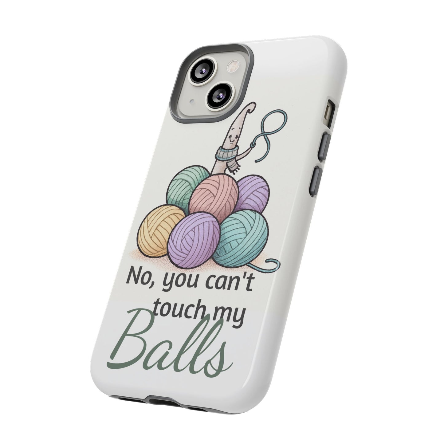 Phone Case — "No, you can't touch my Balls" Yarn Knitting Humor