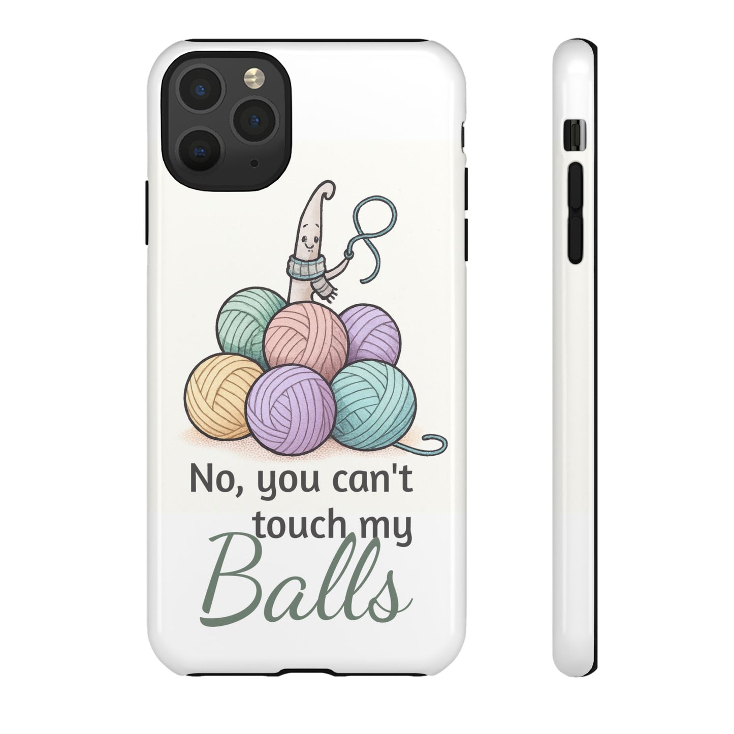 Phone Case — "No, you can't touch my Balls" Yarn Knitting Humor