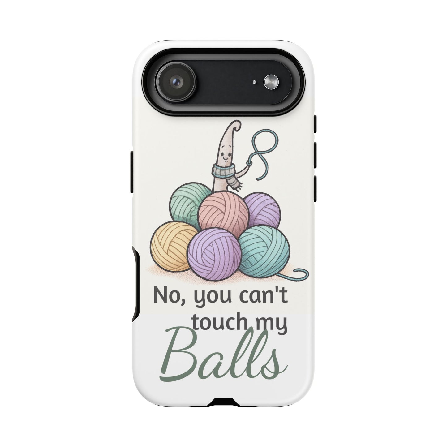 Phone Case — "No, you can't touch my Balls" Yarn Knitting Humor