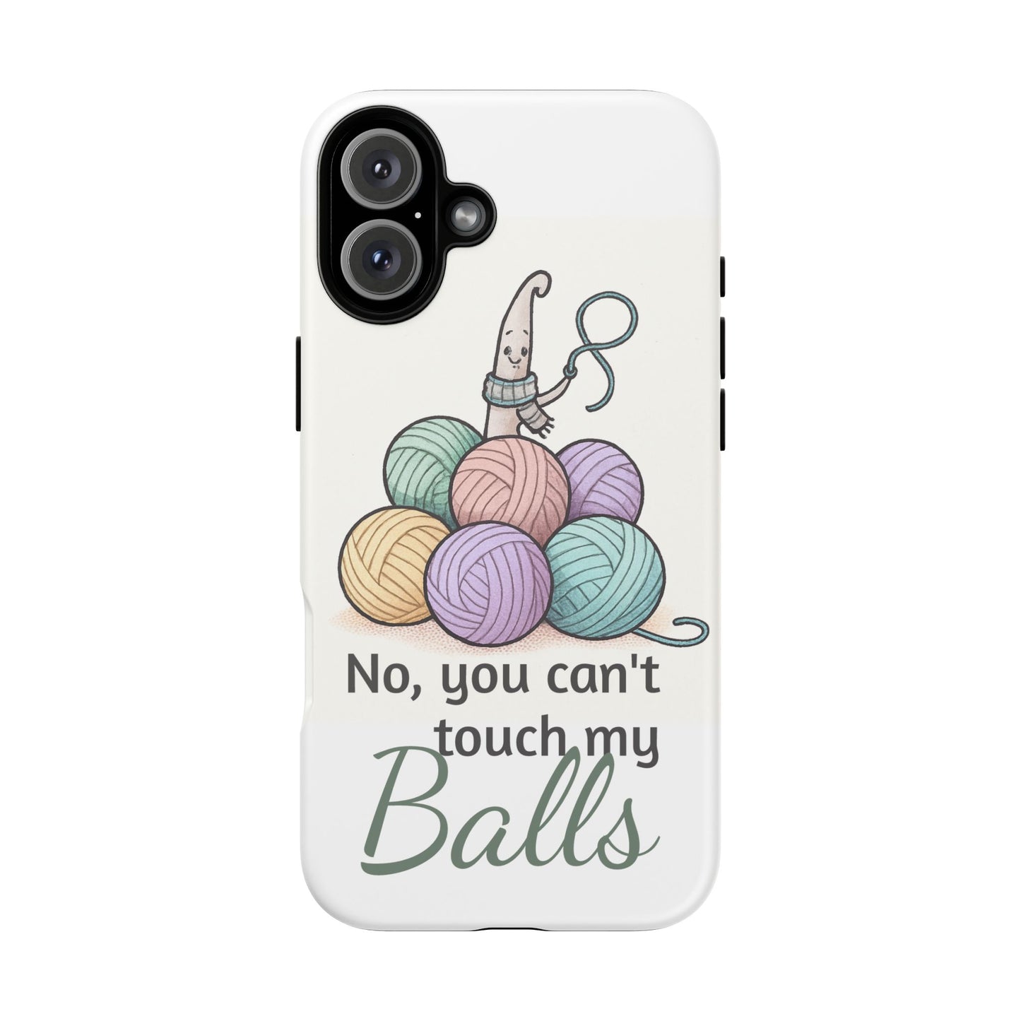 Phone Case — "No, you can't touch my Balls" Yarn Knitting Humor
