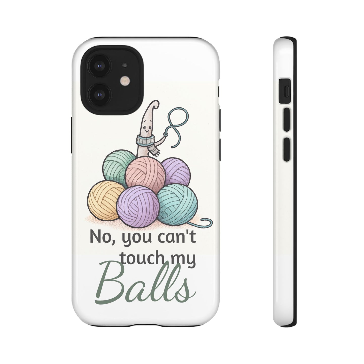 Phone Case — "No, you can't touch my Balls" Yarn Knitting Humor