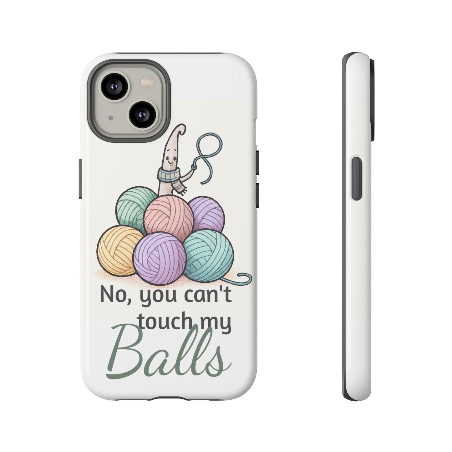 Phone Case — "No, you can't touch my Balls" Yarn Knitting Humor