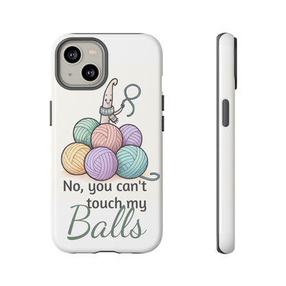 Phone Case — "No, you can't touch my Balls" Yarn Knitting Humor