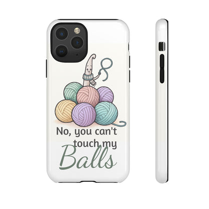 Phone Case — "No, you can't touch my Balls" Yarn Knitting Humor