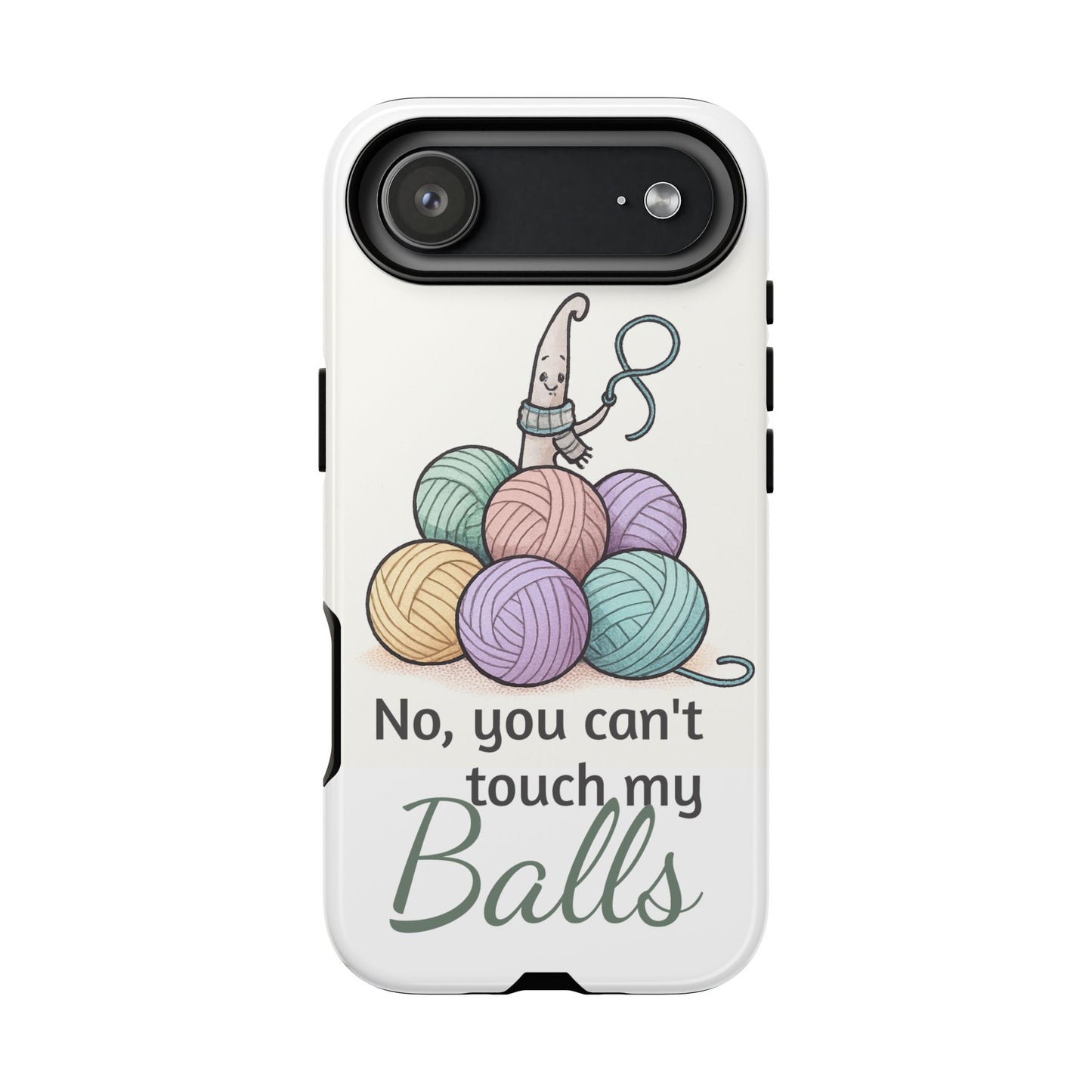 Phone Case — "No, you can't touch my Balls" Yarn Knitting Humor
