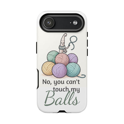Phone Case — "No, you can't touch my Balls" Yarn Knitting Humor