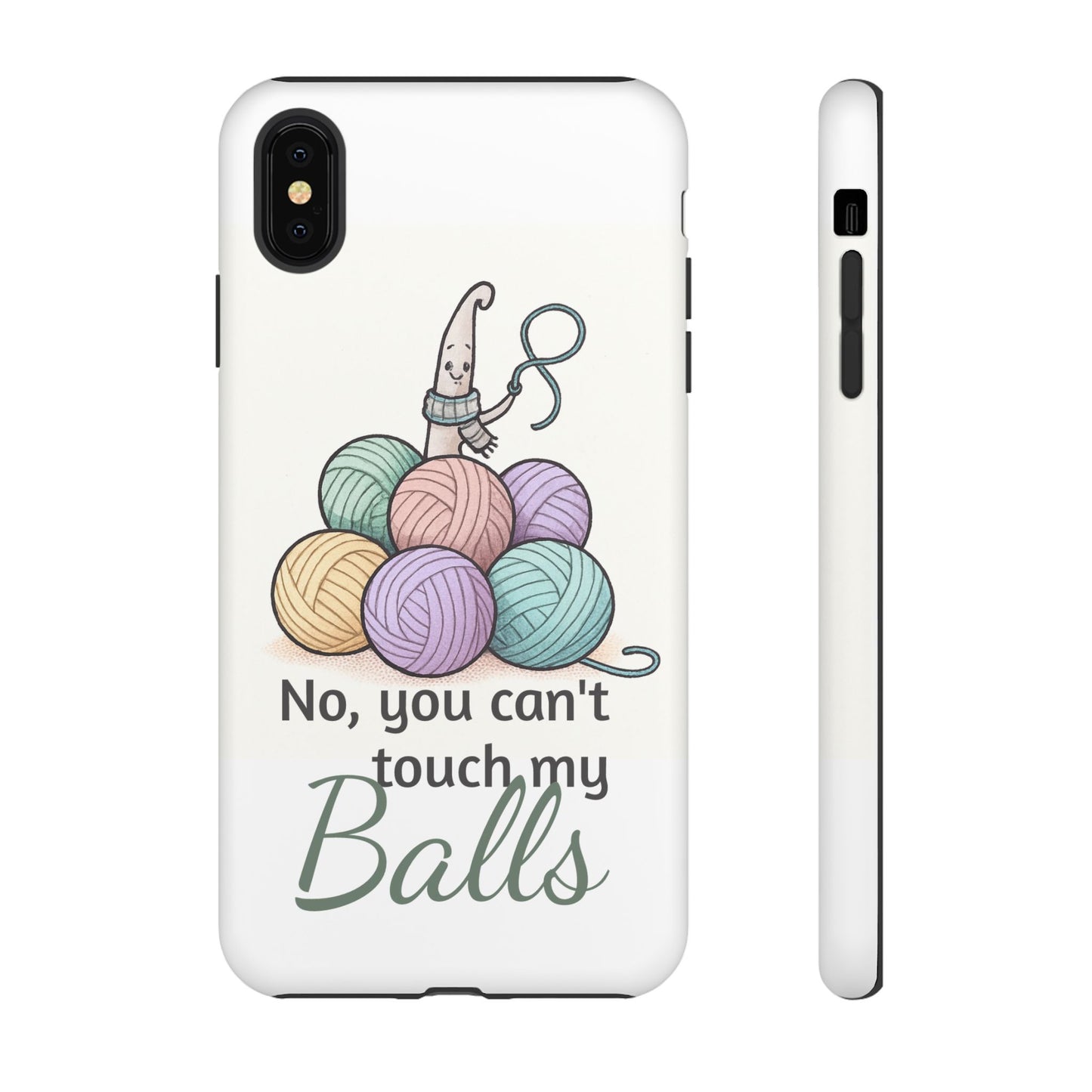 Phone Case — "No, you can't touch my Balls" Yarn Knitting Humor