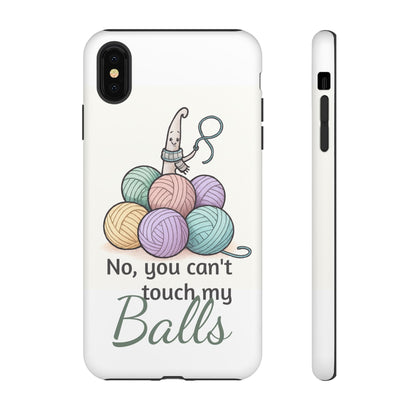 Phone Case — "No, you can't touch my Balls" Yarn Knitting Humor