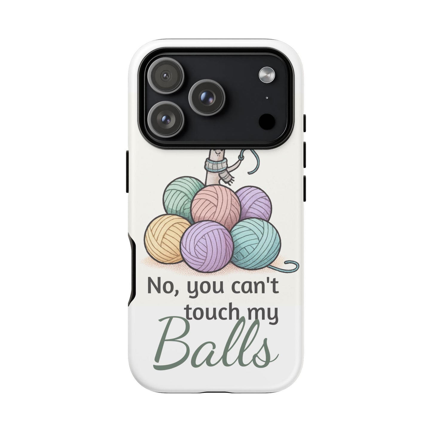 Phone Case — "No, you can't touch my Balls" Yarn Knitting Humor