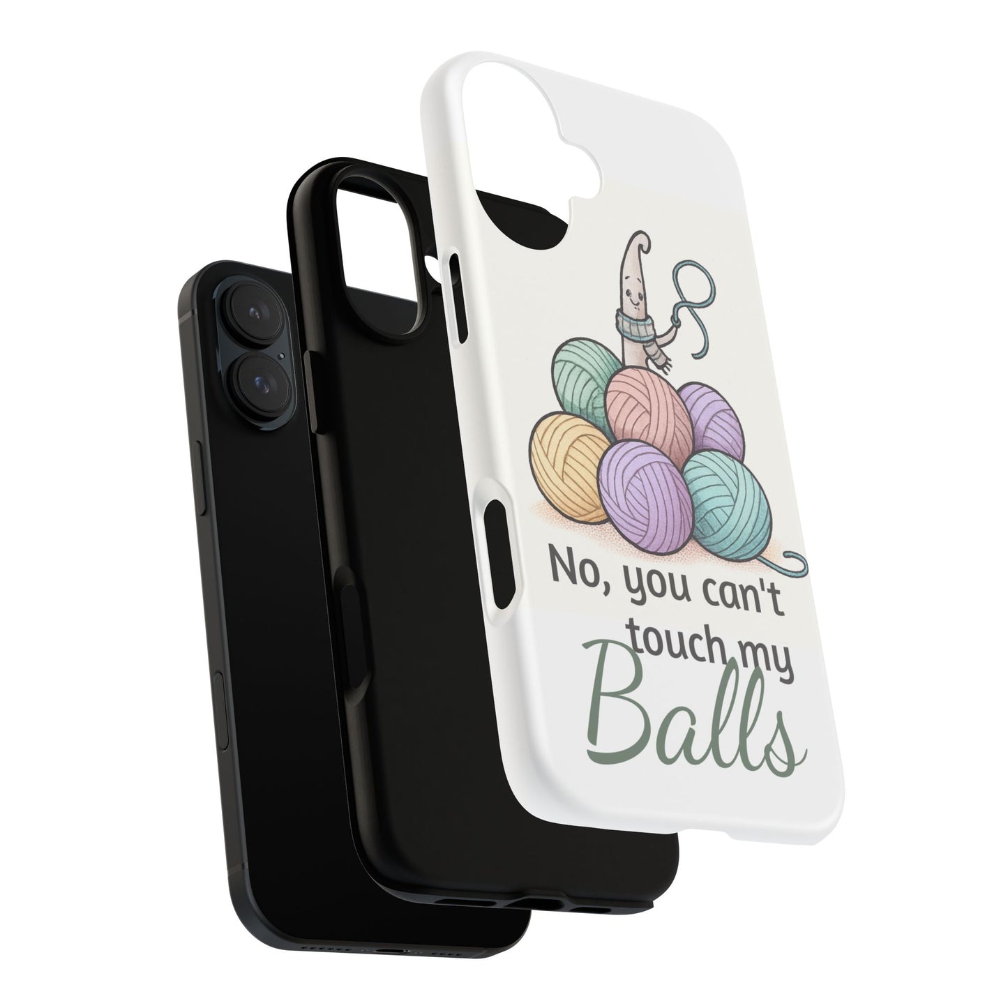 Phone Case — "No, you can't touch my Balls" Yarn Knitting Humor