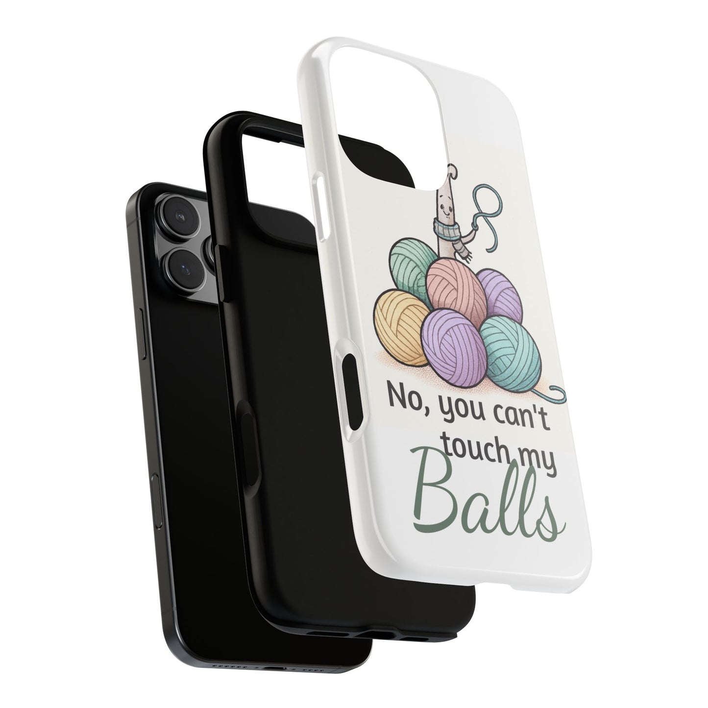 Phone Case — "No, you can't touch my Balls" Yarn Knitting Humor