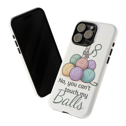 Phone Case — "No, you can't touch my Balls" Yarn Knitting Humor