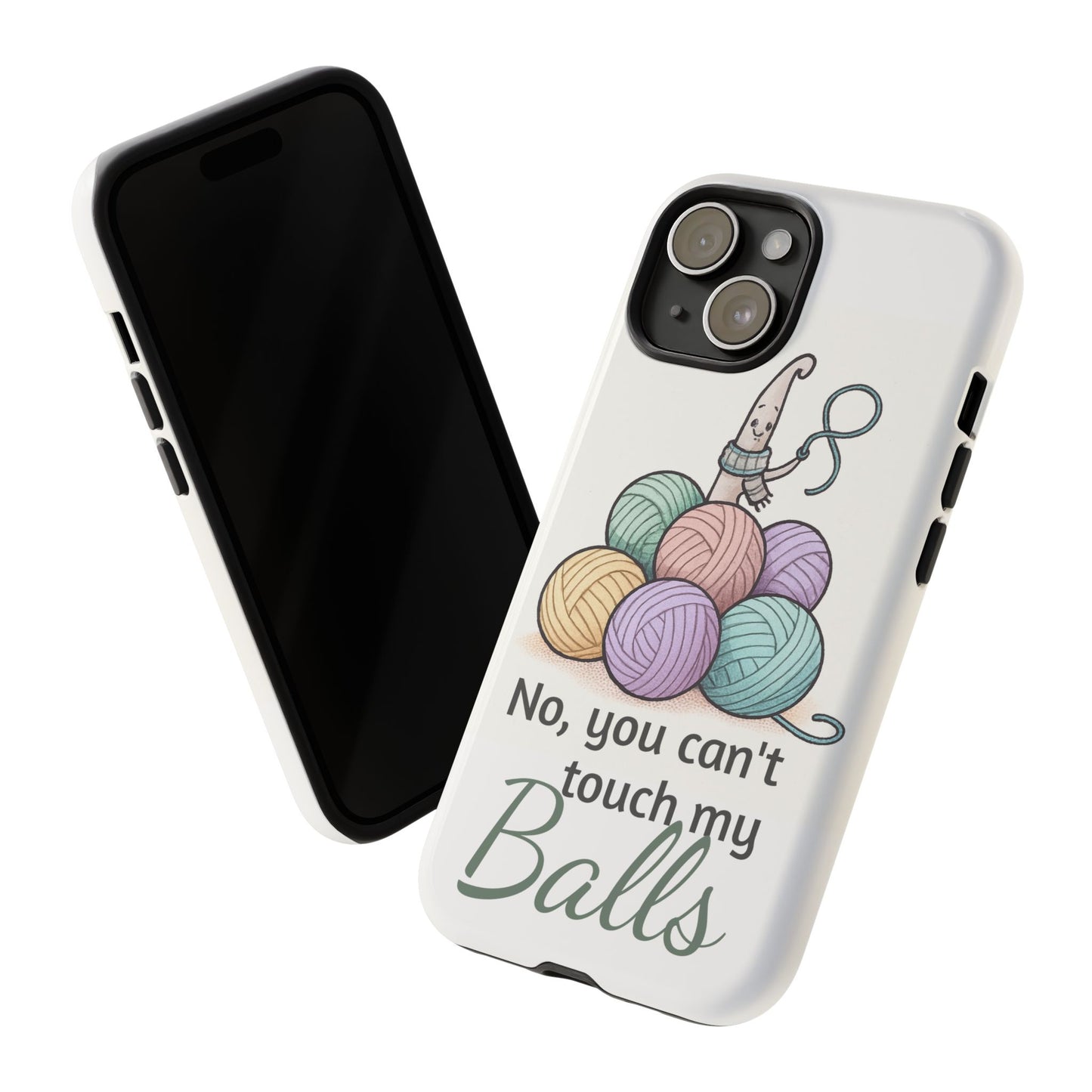 Phone Case — "No, you can't touch my Balls" Yarn Knitting Humor