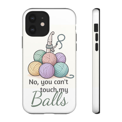 Phone Case — "No, you can't touch my Balls" Yarn Knitting Humor