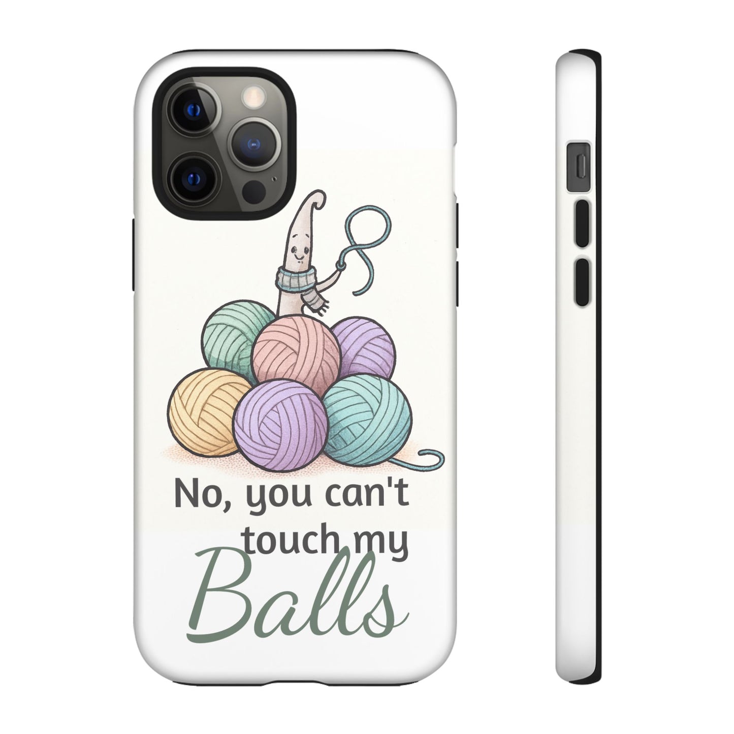 Phone Case — "No, you can't touch my Balls" Yarn Knitting Humor