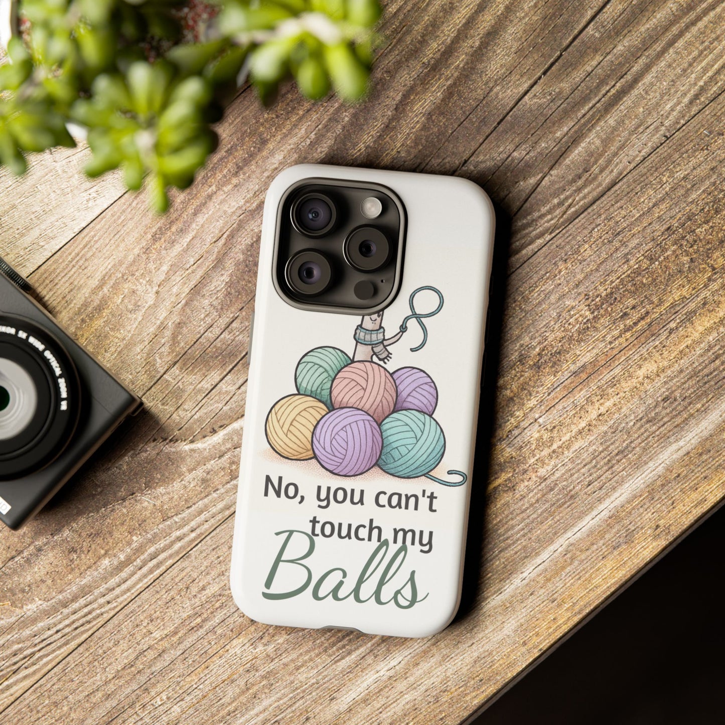 Phone Case — "No, you can't touch my Balls" Yarn Knitting Humor