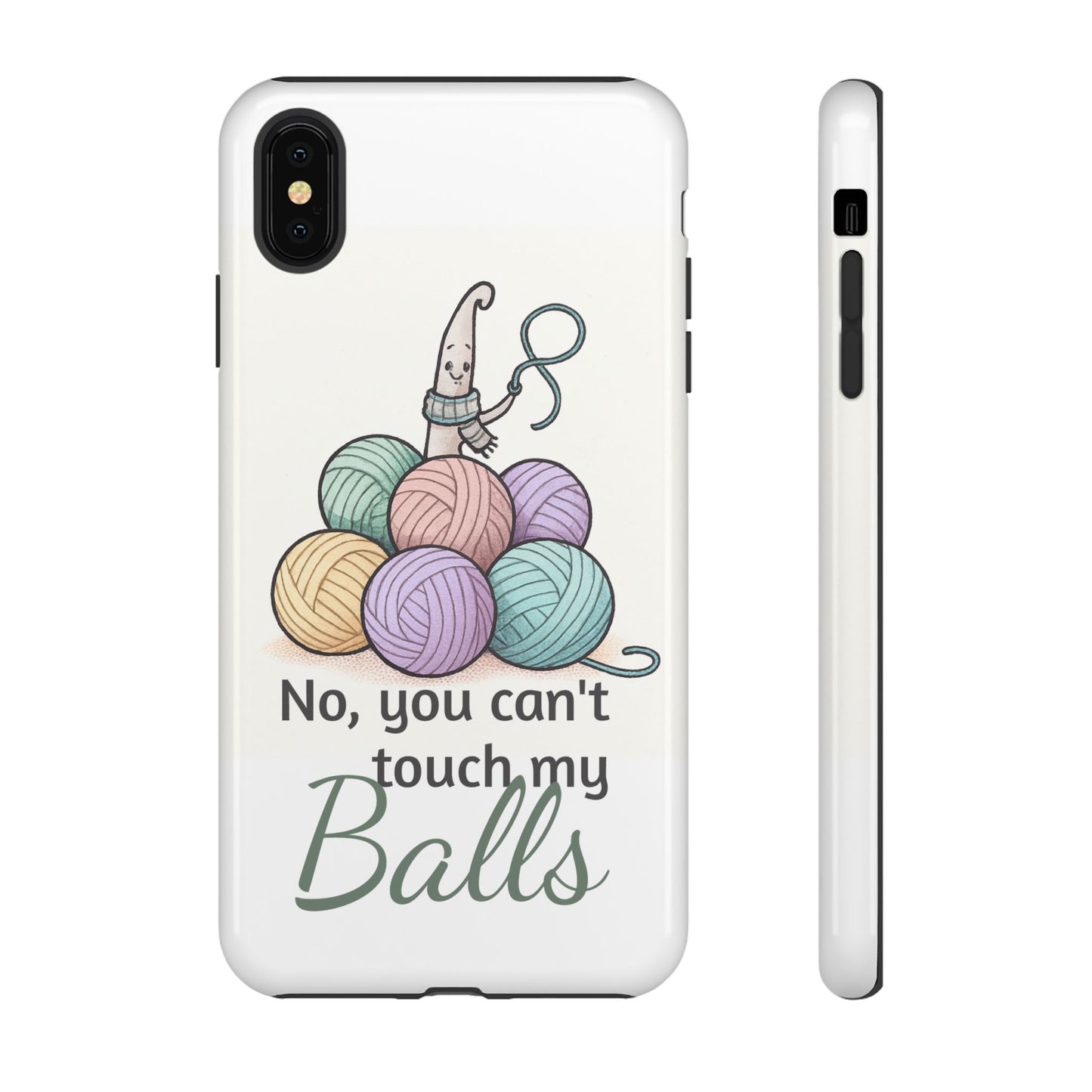 Phone Case — "No, you can't touch my Balls" Yarn Knitting Humor