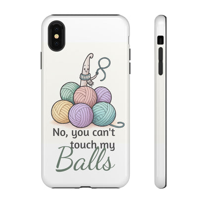 Phone Case — "No, you can't touch my Balls" Yarn Knitting Humor