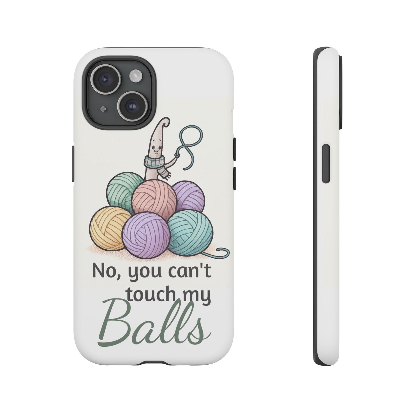 Phone Case — "No, you can't touch my Balls" Yarn Knitting Humor
