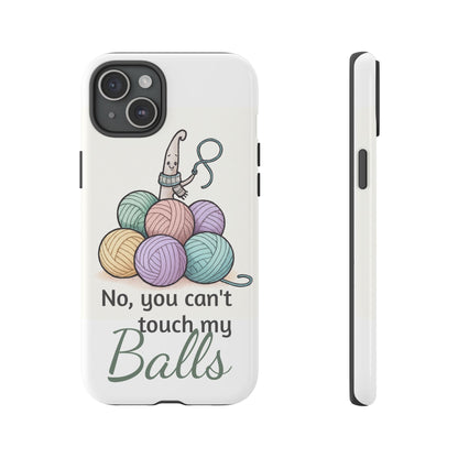 Phone Case — "No, you can't touch my Balls" Yarn Knitting Humor